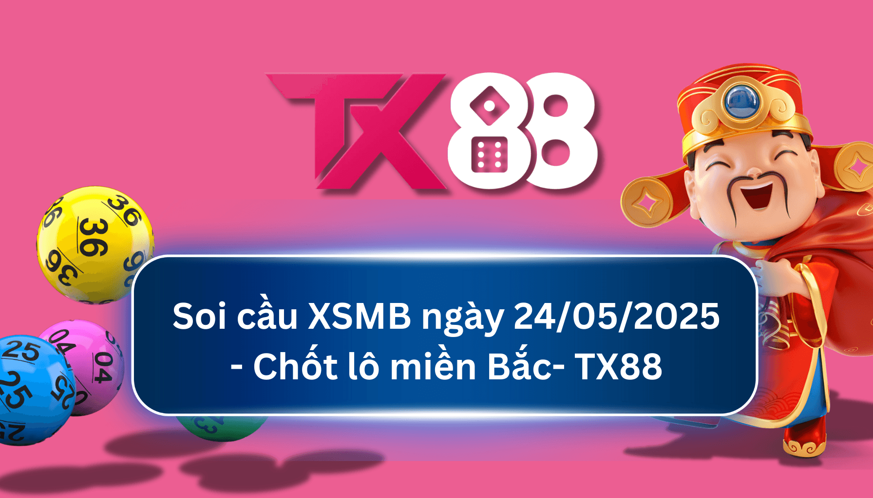 TX88 Soi Cầu XSMB 24/05/2025: Chọn số tài lộc cùng TX88